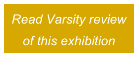 Read Varsity review of this exhibition