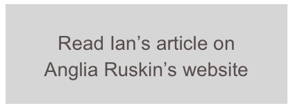 Read Ian’s article on  Anglia Ruskin’s website