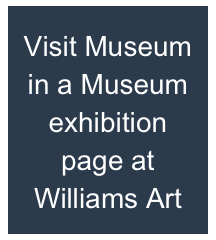 Visit Museum in a Museum exhibition page at Williams Art